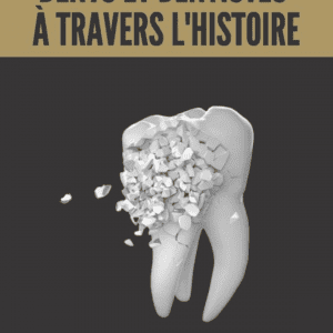 Dents et Dentistes à travers l'Histoire