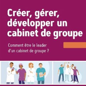 Créer, gérer, développer un cabinet de groupe : Choisir et réussir l'exercice de groupe