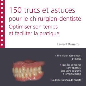 150 trucs et astuces pour le chirurgien-dentiste: Optimiser son temps et faciliter la pratique