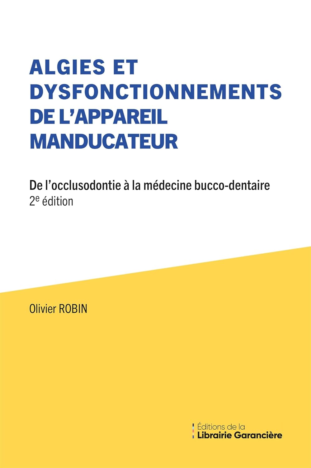 Algies Et Dysfonctionnements de L’appareil Manducateur: De l’occlusodontie à la médecine bucco-dentaire