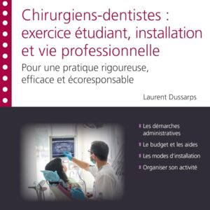 Chirurgiens-dentistes : exercice étudiant, installation et vie professionnelle: Pour une pratique rigoureuse, efficace et écoresponsable